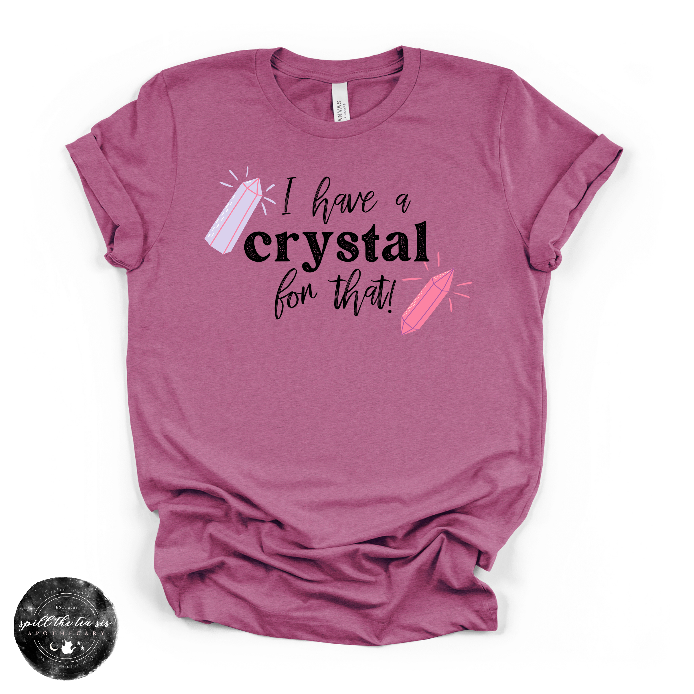 I Have a Crystal for That Tee | Funny Crystal Lover Graphic T-Shirt