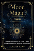 Moon Magic Journal: Harness the Power of the Lunar Cycles with Guided Rituals, Spells, and Meditations (Volume 8) (Mystical Handbook, 8)
